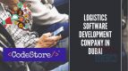Logistics Software Development Company In Dubai