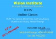 IELTS Online and Class room training @ Vision Institute. Call 0509249945