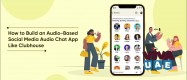 How to Build an Audio-Based Social Media Audio Chat App Like Clubhouse?
