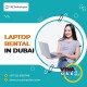 Expansive Range of Laptop Rental in Dubai UAE