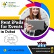 Why you Need to Hire iPads in Dubai?