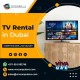 High Quality Range of TV Rentals in Dubai UAE