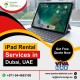 Flexible iPad Rental Services in Dubai