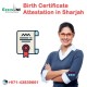 Grab the Best Birth Certificate Attestation in Sharjah    