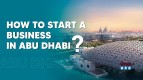 How to Start a Business in Abu Dhabi?