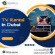 Hire Bulk TV Rental Services Across the UAE