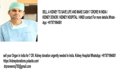  sell your kidney today for 7crore,hurry whatsapp +917871994581