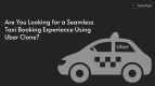 Looking for a Seamless Taxi Booking Experience Using Uber Clone?