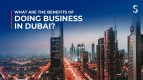 What Are the Benefits of Doing Business in Dubai?