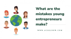 What are the mistakes young entrepreneurs make