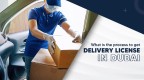 How to Get a Delivery License in Dubai