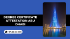 Degree Certificate Attestation Abu Dhabi