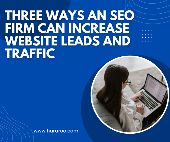 Three Ways an SEO firm Can Increase Website Leads and Traffic