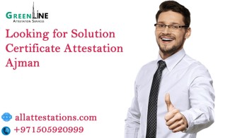 Looking for Solution Certificate Attestation Ajman