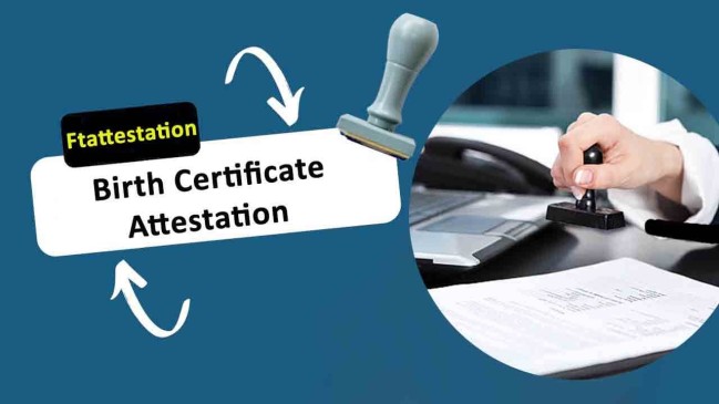 Why Birth Certificate Attestation is Important?
