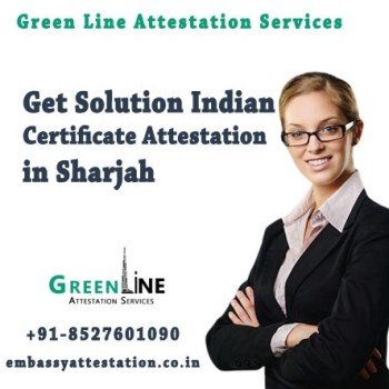 Get Solution Indian certificate attestation in Sharjah