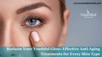 Reclaim Your Youthful Glow: Effective Anti-Aging Treatments for Every Skin Type
