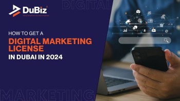 How To Get A Digital Marketing License In Dubai In 2024
