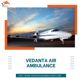 With World-class Medical Facilities Use Vedanta Air Ambulance from Dibrugarh