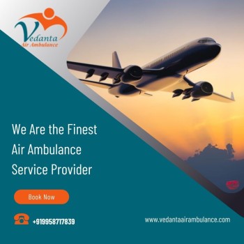 Choose Vedanta Air Ambulance from Guwahati for Safe Patient Shifting