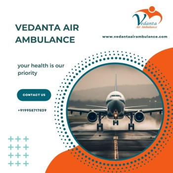 Obtain Vedanta Air Ambulance in Guwahati with Evolved Healthcare Amenities