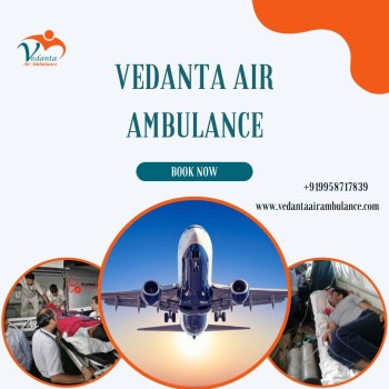 Choose Vedanta Air Ambulance from Jamshedpur with Effective Medical Assistance