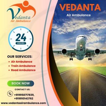 Select Vedanta Air Ambulance from Delhi with Superior Medical Features