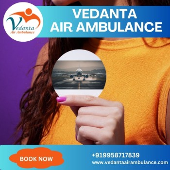 Choose Vedanta Air Ambulance in Delhi with Extraordinary Medical Setup