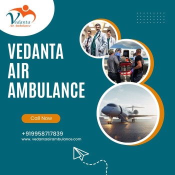 Obtain Vedanta Air Ambulance in Guwahati with Unique Medical Attention