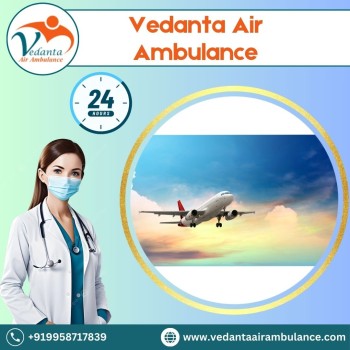 Vedanta Air Ambulance in Kolkata – Easiest and Safest 