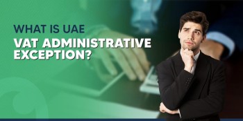 FTA’s VAT Administrative Exceptions in UAE