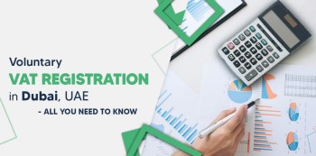 Voluntary VAT Registration in Dubai: Eligibility, Process & Requirements