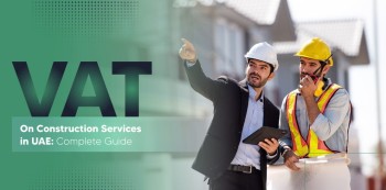 VAT on Construction Services in UAE: Compliance Tips for Contractors